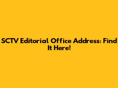 SCTV Editorial Office Address: Find It Here!