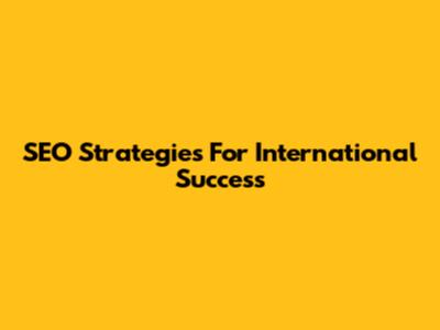 SEO Strategies For International Success
