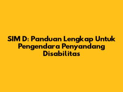 SIM D: Panduan Lengkap Untuk Pengendara Penyandang Disabilitas