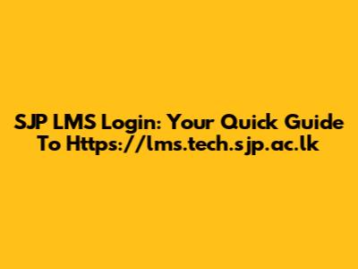 SJP LMS Login: Your Quick Guide To Https://lms.tech.sjp.ac.lk
