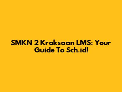 SMKN 2 Kraksaan LMS: Your Guide To Sch.id!