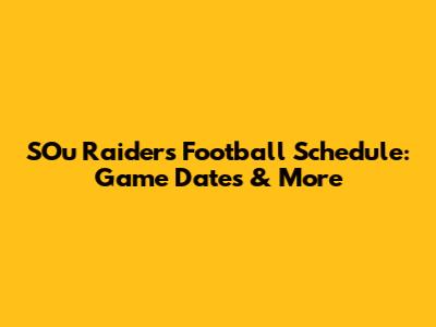 SOu Raiders Football Schedule: Game Dates & More