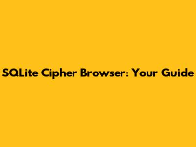 SQLite Cipher Browser: Your Guide