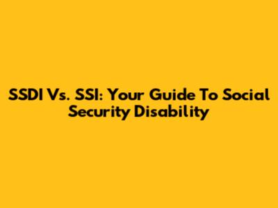 SSDI Vs. SSI: Your Guide To Social Security Disability