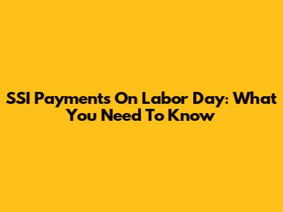 SSI Payments On Labor Day: What You Need To Know