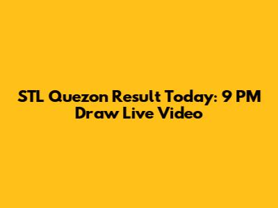 STL Quezon Result Today: 9 PM Draw Live Video