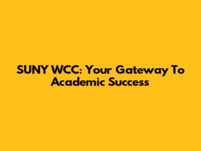 SUNY WCC: Your Gateway To Academic Success