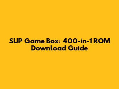 SUP Game Box: 400-in-1 ROM Download Guide