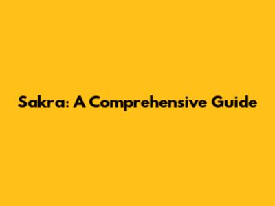 Sakra: A Comprehensive Guide