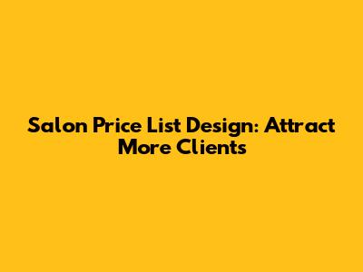 Salon Price List Design: Attract More Clients