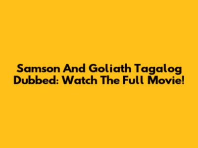 Samson And Goliath Tagalog Dubbed: Watch The Full Movie!