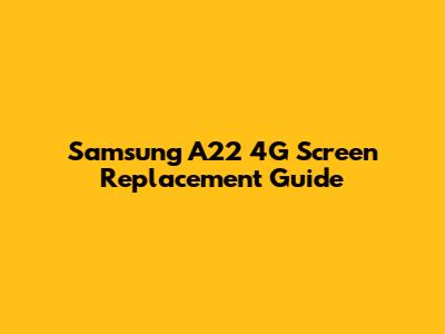 Samsung A22 4G Screen Replacement Guide