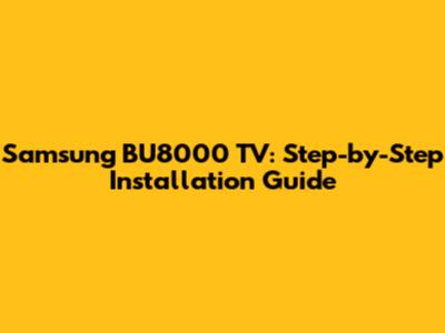 Samsung BU8000 TV: Step-by-Step Installation Guide