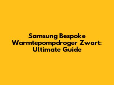 Samsung Bespoke Warmtepompdroger Zwart: Ultimate Guide