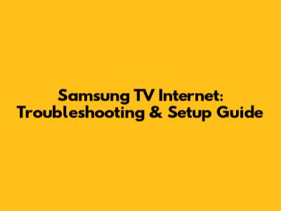 Samsung TV Internet: Troubleshooting & Setup Guide
