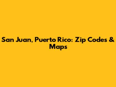 San Juan, Puerto Rico: Zip Codes & Maps