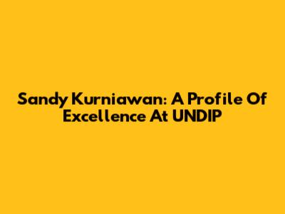 Sandy Kurniawan: A Profile Of Excellence At UNDIP