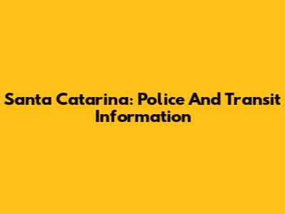 Santa Catarina: Police And Transit Information