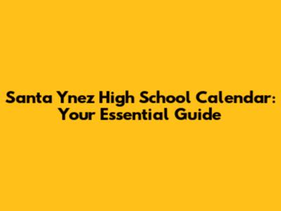 Santa Ynez High School Calendar: Your Essential Guide