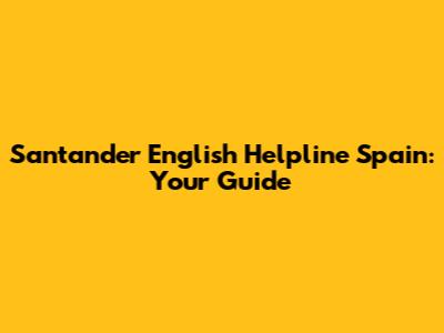 Santander English Helpline Spain: Your Guide