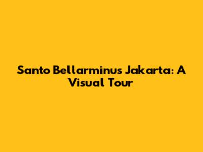 Santo Bellarminus Jakarta: A Visual Tour
