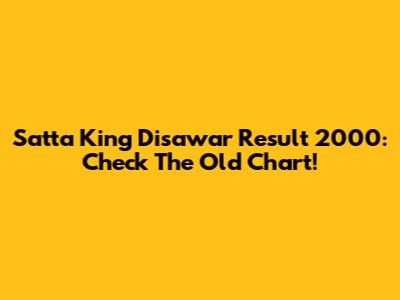 Satta King Disawar Result 2000: Check The Old Chart!