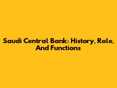 Saudi Central Bank: History, Role, And Functions