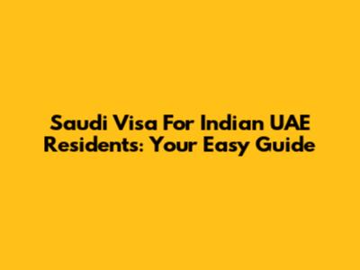Saudi Visa For Indian UAE Residents: Your Easy Guide