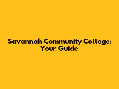 Savannah Community College: Your Guide
