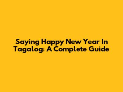 Saying Happy New Year In Tagalog: A Complete Guide