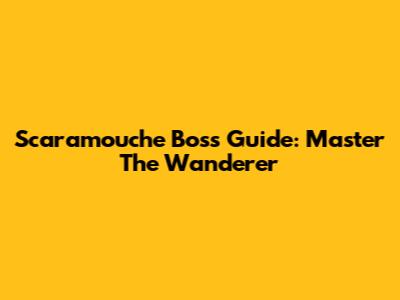 Scaramouche Boss Guide: Master The Wanderer