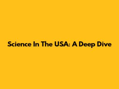 Science In The USA: A Deep Dive