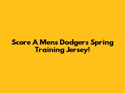 Score A Men's Dodgers Spring Training Jersey!
