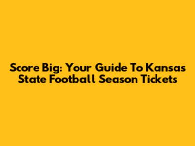 Score Big: Your Guide To Kansas State Football Season Tickets