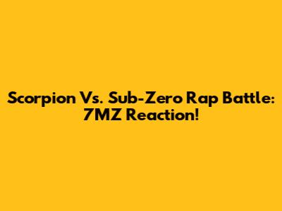 Scorpion Vs. Sub-Zero Rap Battle: 7MZ Reaction!