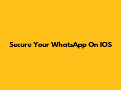 Secure Your WhatsApp On IOS
