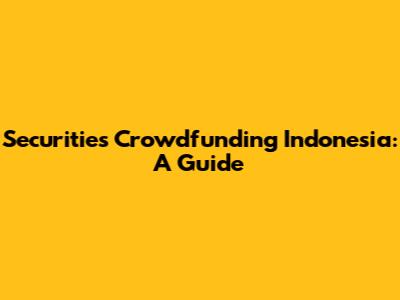 Securities Crowdfunding Indonesia: A Guide