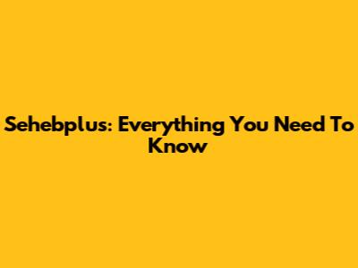 Sehebplus: Everything You Need To Know