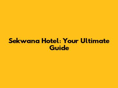 Sekwana Hotel: Your Ultimate Guide