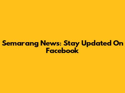 Semarang News: Stay Updated On Facebook