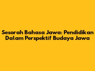 Sesorah Bahasa Jawa: Pendidikan Dalam Perspektif Budaya Jawa