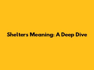 Shelter's Meaning: A Deep Dive
