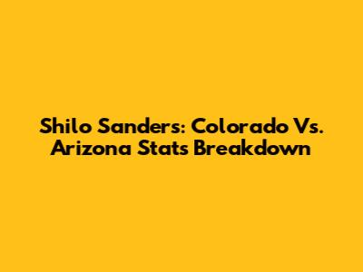 Shilo Sanders: Colorado Vs. Arizona Stats Breakdown