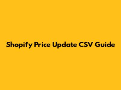 Shopify Price Update CSV Guide