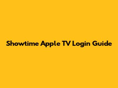 Showtime Apple TV Login Guide