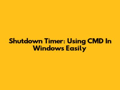 Shutdown Timer: Using CMD In Windows Easily