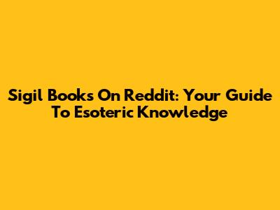 Sigil Books On Reddit: Your Guide To Esoteric Knowledge