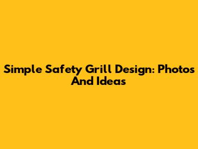 Simple Safety Grill Design: Photos And Ideas