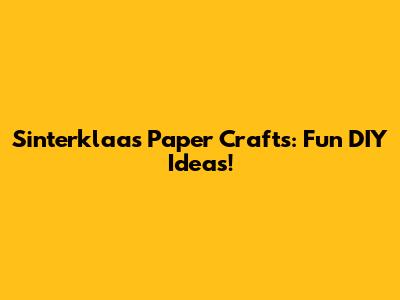 Sinterklaas Paper Crafts: Fun DIY Ideas!