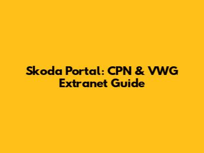 Skoda Portal: CPN & VWG Extranet Guide
